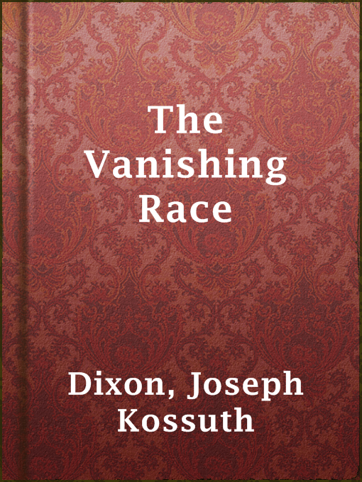 Title details for The Vanishing Race by Joseph Kossuth Dixon - Available